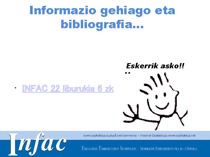 Informazio gehiago eta bibliografia… Eskerrik asko!! • INFAC 22 liburukia 6 zk http: //www.