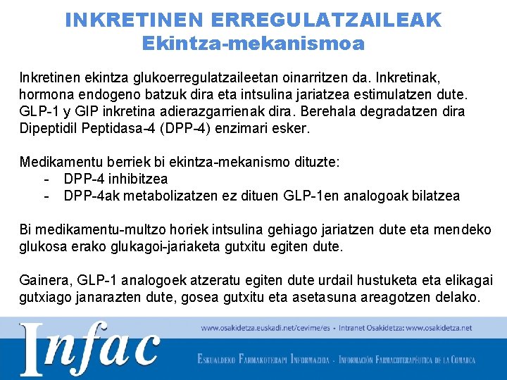 INKRETINEN ERREGULATZAILEAK Ekintza-mekanismoa Inkretinen ekintza glukoerregulatzaileetan oinarritzen da. Inkretinak, hormona endogeno batzuk dira eta