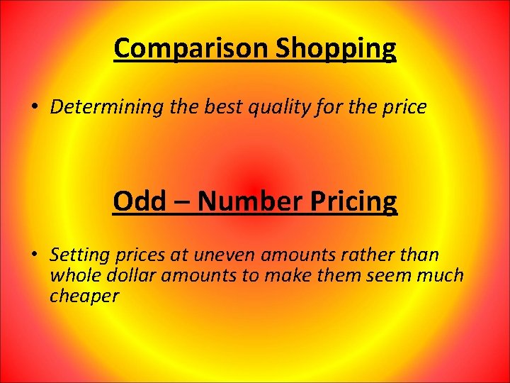 Comparison Shopping • Determining the best quality for the price Odd – Number Pricing