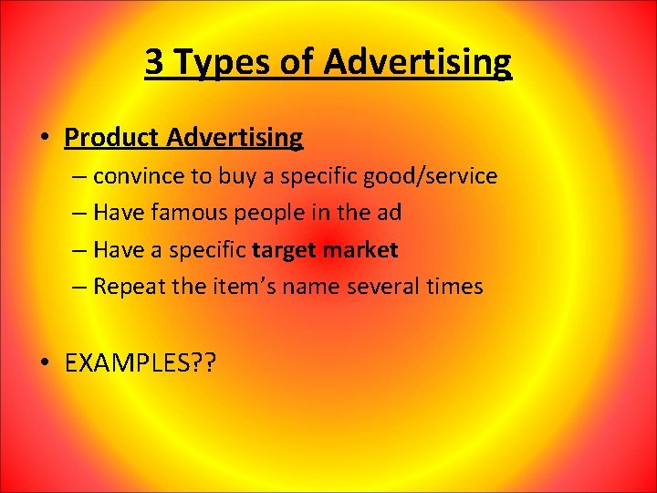 3 Types of Advertising • Product Advertising – convince to buy a specific good/service