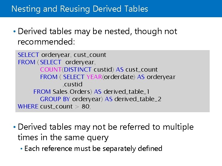 Nesting and Reusing Derived Tables • Derived tables may be nested, though not recommended: