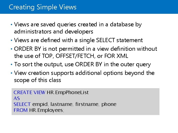 Creating Simple Views • Views are saved queries created in a database by administrators