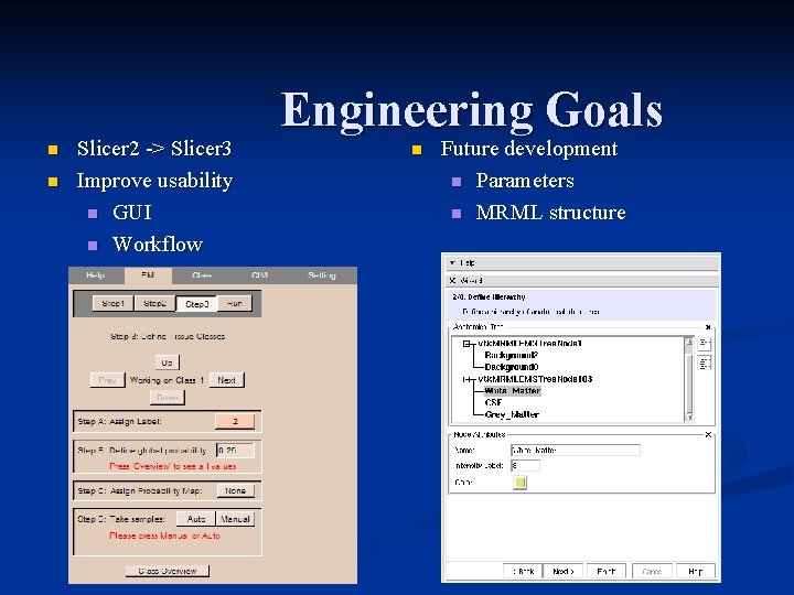 n n Slicer 2 -> Slicer 3 Improve usability n GUI n Workflow Engineering