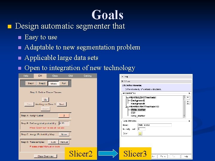 Goals n Design automatic segmenter that n n Easy to use Adaptable to new