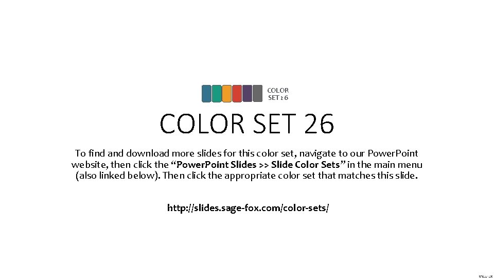 COLOR SET 26 To find and download more slides for this color set, navigate