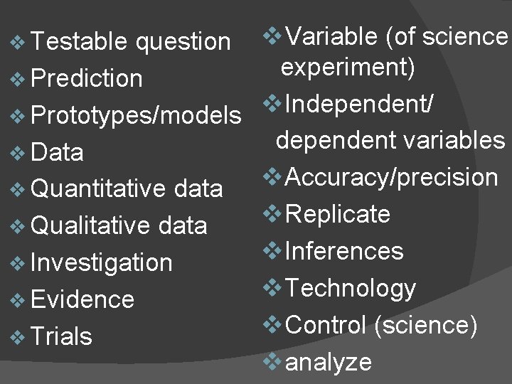 v Testable question v Prediction v Prototypes/models v Data v Quantitative data v Qualitative