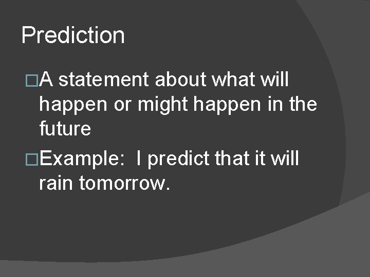 Prediction �A statement about what will happen or might happen in the future �Example: