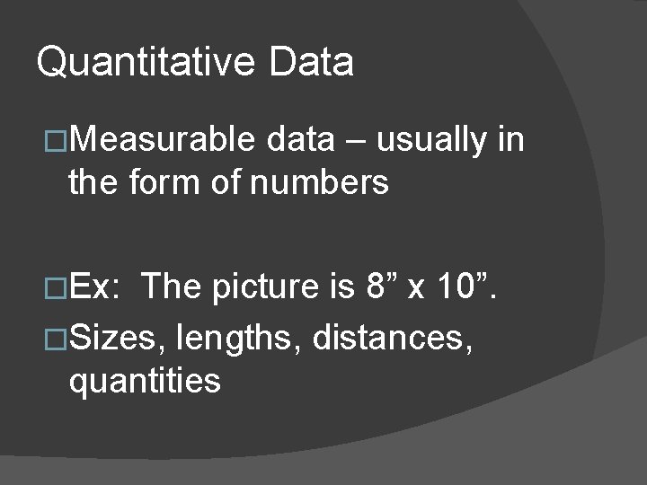 Quantitative Data �Measurable data – usually in the form of numbers �Ex: The picture