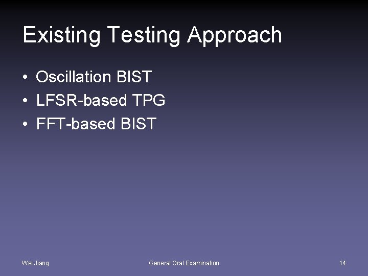 Existing Testing Approach • Oscillation BIST • LFSR-based TPG • FFT-based BIST Wei Jiang