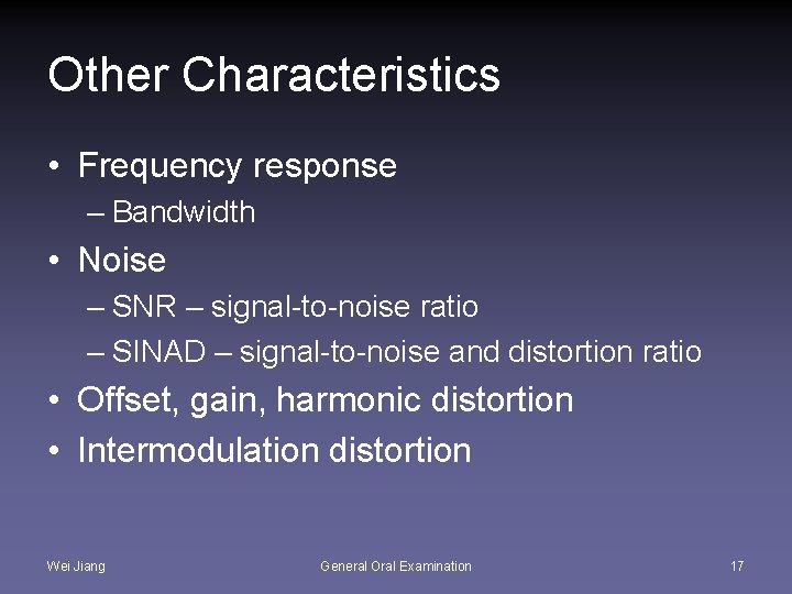 Other Characteristics • Frequency response – Bandwidth • Noise – SNR – signal-to-noise ratio