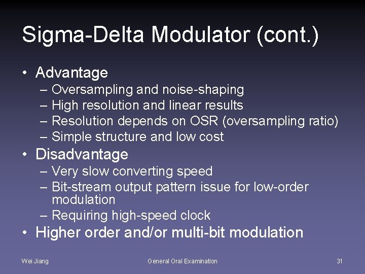Sigma-Delta Modulator (cont. ) • Advantage – Oversampling and noise-shaping – High resolution and