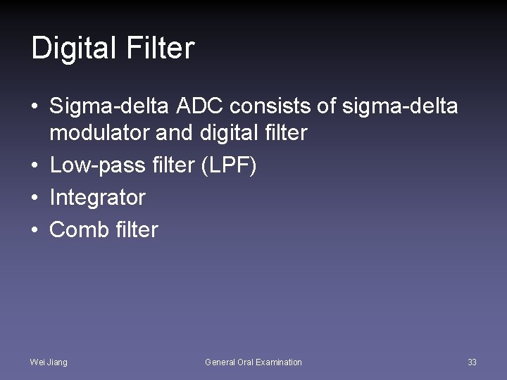 Digital Filter • Sigma-delta ADC consists of sigma-delta modulator and digital filter • Low-pass