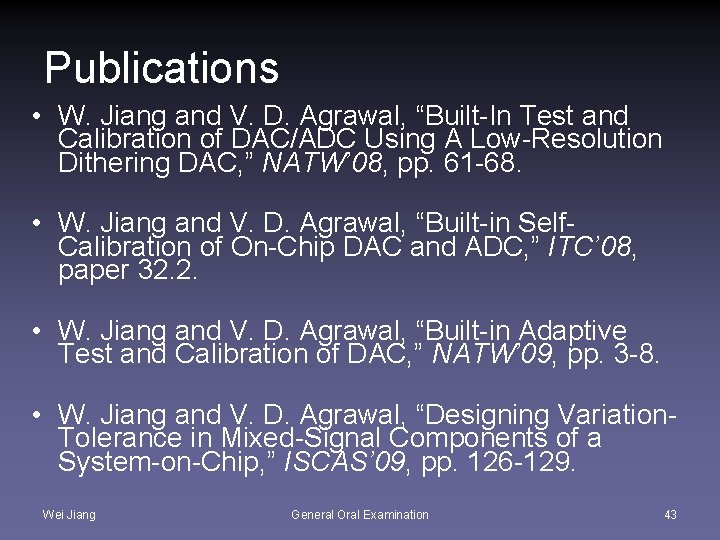 Publications • W. Jiang and V. D. Agrawal, “Built-In Test and Calibration of DAC/ADC