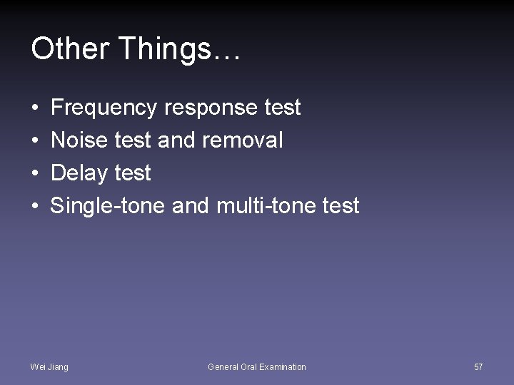 Other Things… • • Frequency response test Noise test and removal Delay test Single-tone