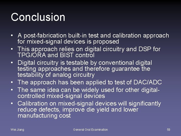 Conclusion • A post-fabrication built-in test and calibration approach for mixed-signal devices is proposed