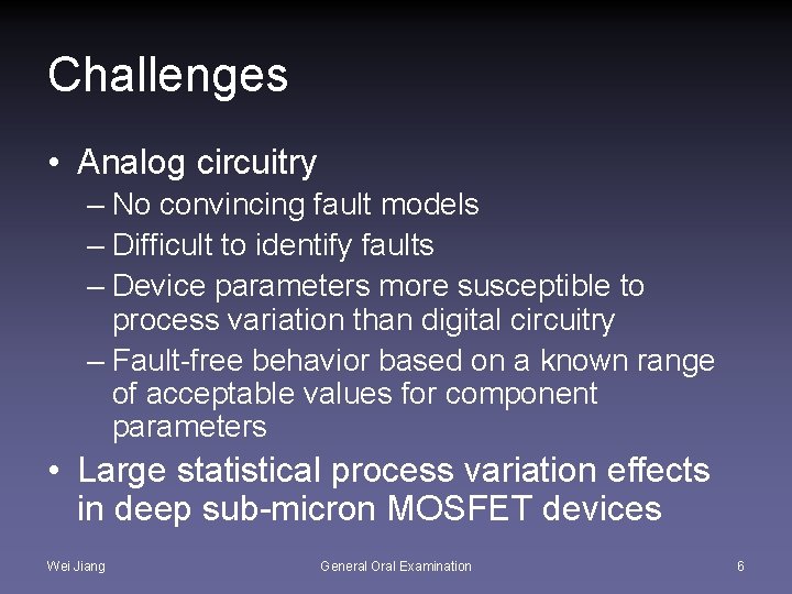 Challenges • Analog circuitry – No convincing fault models – Difficult to identify faults
