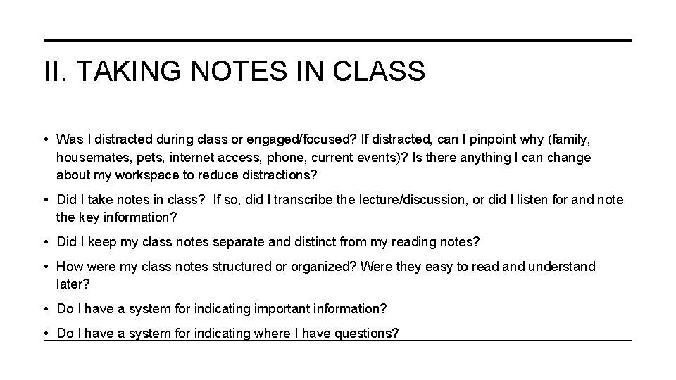 II. TAKING NOTES IN CLASS • Was I distracted during class or engaged/focused? If