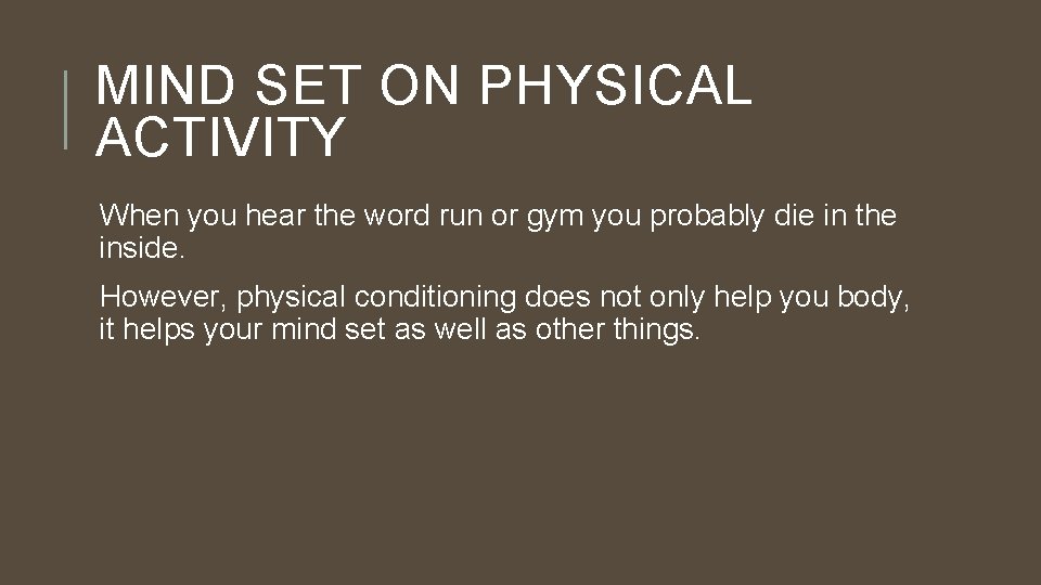 MIND SET ON PHYSICAL ACTIVITY When you hear the word run or gym you