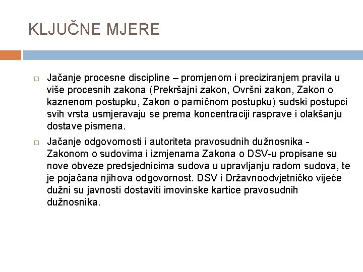 KLJUČNE MJERE Jačanje procesne discipline – promjenom i preciziranjem pravila u više procesnih zakona