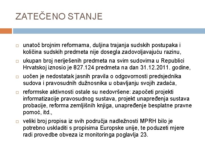 ZATEČENO STANJE unatoč brojnim reformama, duljina trajanja sudskih postupaka i količina sudskih predmeta nije
