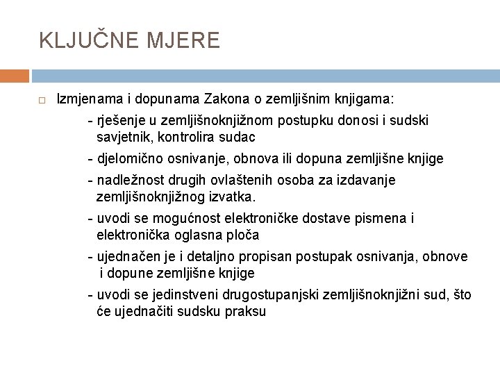 KLJUČNE MJERE Izmjenama i dopunama Zakona o zemljišnim knjigama: - rješenje u zemljišnoknjižnom postupku