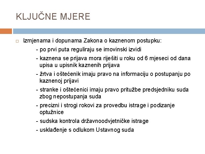 KLJUČNE MJERE Izmjenama i dopunama Zakona o kaznenom postupku: - po prvi puta reguliraju