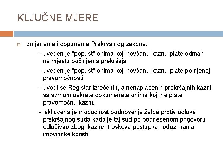 KLJUČNE MJERE Izmjenama i dopunama Prekršajnog zakona: - uveden je ''popust'' onima koji novčanu