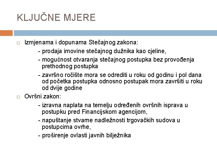 KLJUČNE MJERE Izmjenama i dopunama Stečajnog zakona: - prodaja imovine stečajnog dužnika kao cjeline,