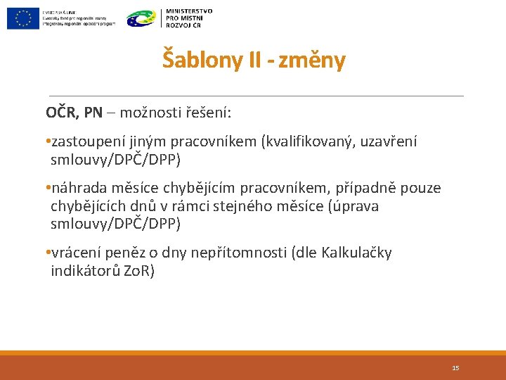 Šablony II - změny OČR, PN – možnosti řešení: • zastoupení jiným pracovníkem (kvalifikovaný,