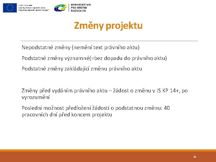 Změny projektu Nepodstatné změny (nemění text právního aktu) Podstatné změny významné(=bez dopadu do právního