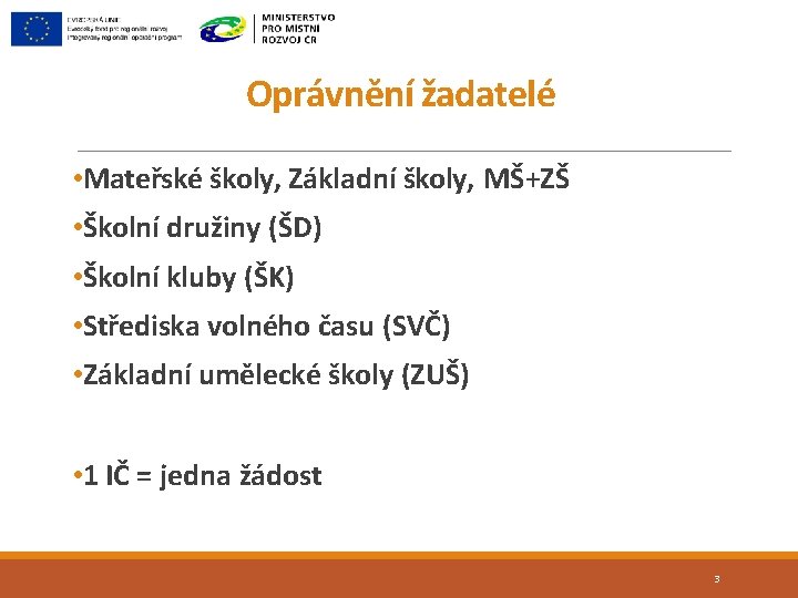 Oprávnění žadatelé • Mateřské školy, Základní školy, MŠ+ZŠ • Školní družiny (ŠD) • Školní