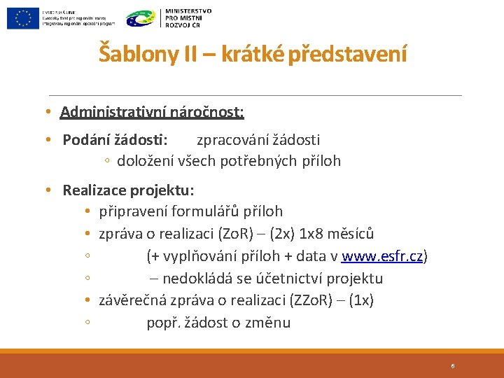 Šablony II – krátké představení • Administrativní náročnost: • Podání žádosti: zpracování žádosti ◦