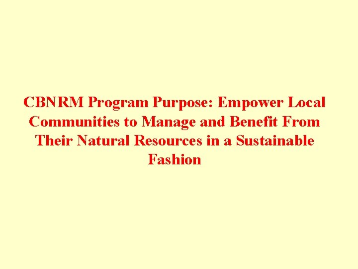 CBNRM Program Purpose: Empower Local Communities to Manage and Benefit From Their Natural Resources