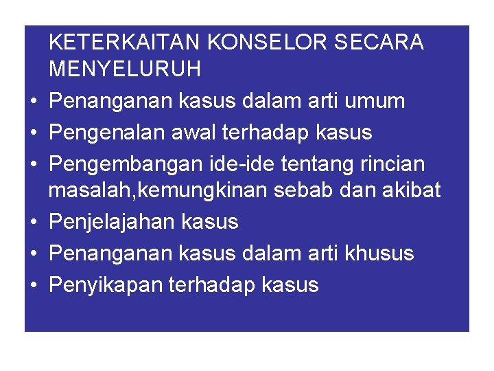  • • • KETERKAITAN KONSELOR SECARA MENYELURUH Penanganan kasus dalam arti umum Pengenalan