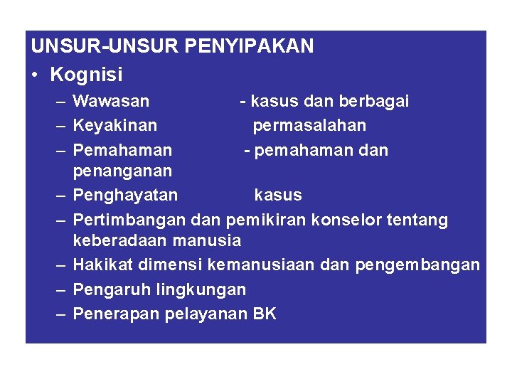 UNSUR-UNSUR PENYIPAKAN • Kognisi – Wawasan - kasus dan berbagai – Keyakinan permasalahan –