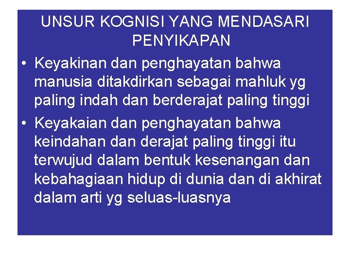 UNSUR KOGNISI YANG MENDASARI PENYIKAPAN • Keyakinan dan penghayatan bahwa manusia ditakdirkan sebagai mahluk