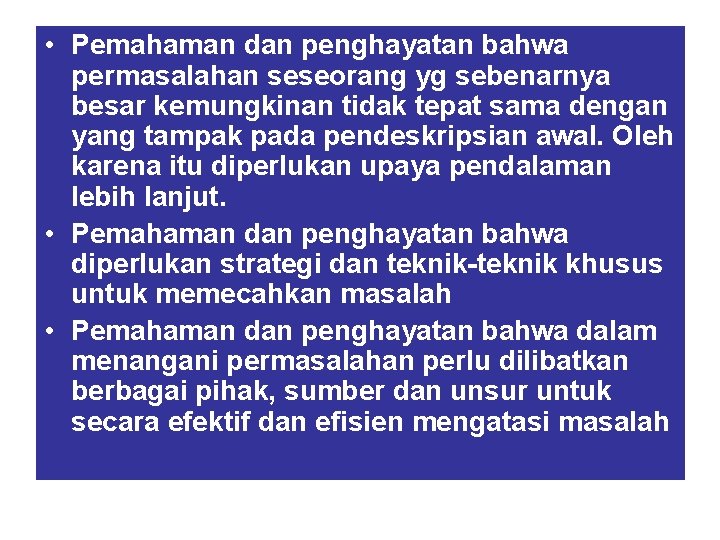  • Pemahaman dan penghayatan bahwa permasalahan seseorang yg sebenarnya besar kemungkinan tidak tepat