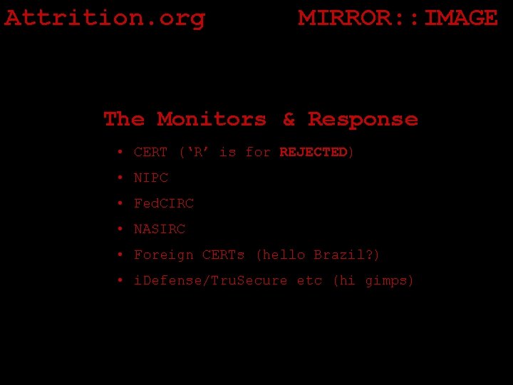 Attrition. org MIRROR: : IMAGE The Monitors & Response • CERT (‘R’ is for