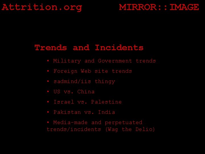 Attrition. org MIRROR: : IMAGE Trends and Incidents • Military and Government trends •