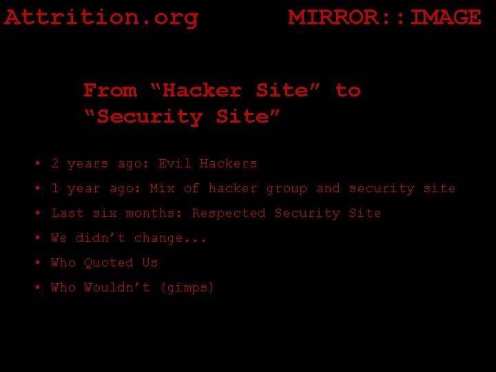 Attrition. org MIRROR: : IMAGE From “Hacker Site” to “Security Site” • 2 years
