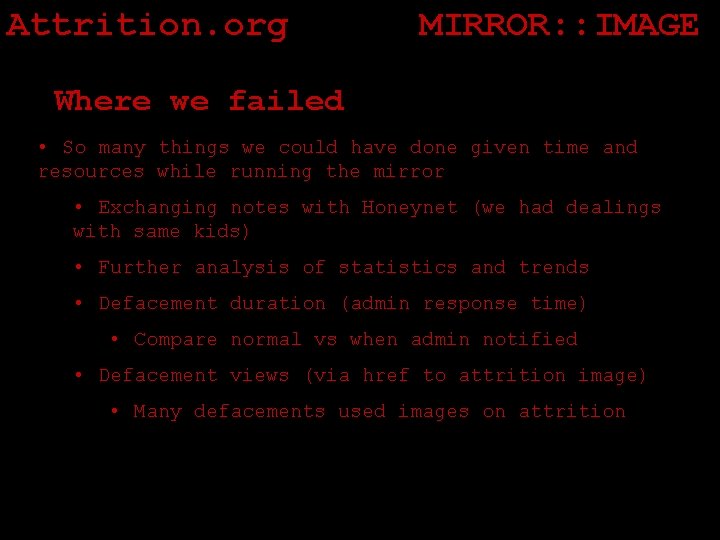 Attrition. org MIRROR: : IMAGE Where we failed • So many things we could