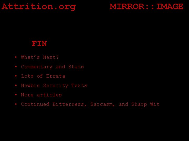 Attrition. org MIRROR: : IMAGE FIN • What’s Next? • Commentary and Stats •