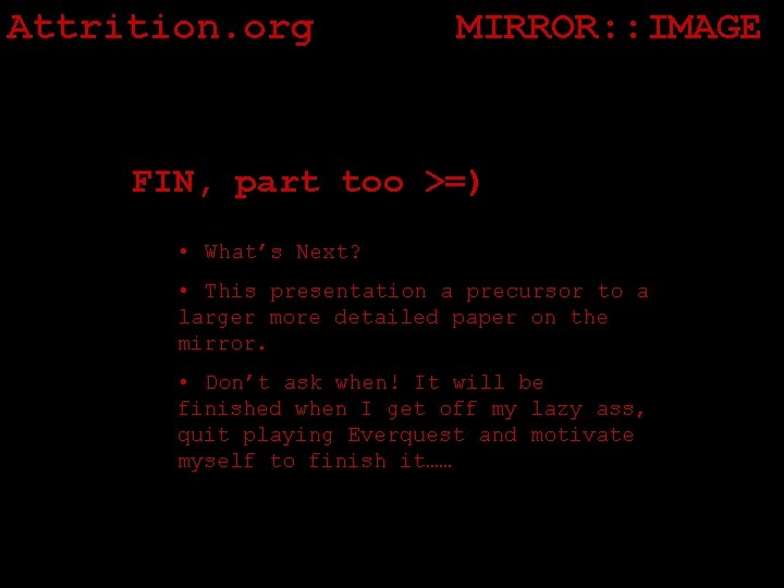 Attrition. org MIRROR: : IMAGE FIN, part too >=) • What’s Next? • This