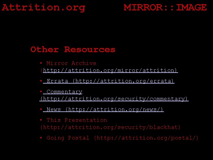 Attrition. org MIRROR: : IMAGE Other Resources • Mirror Archive (http: //attrition. org/mirror/attrition) •