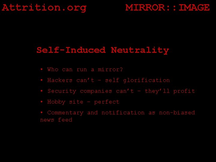 Attrition. org MIRROR: : IMAGE Self-Induced Neutrality • Who can run a mirror? •