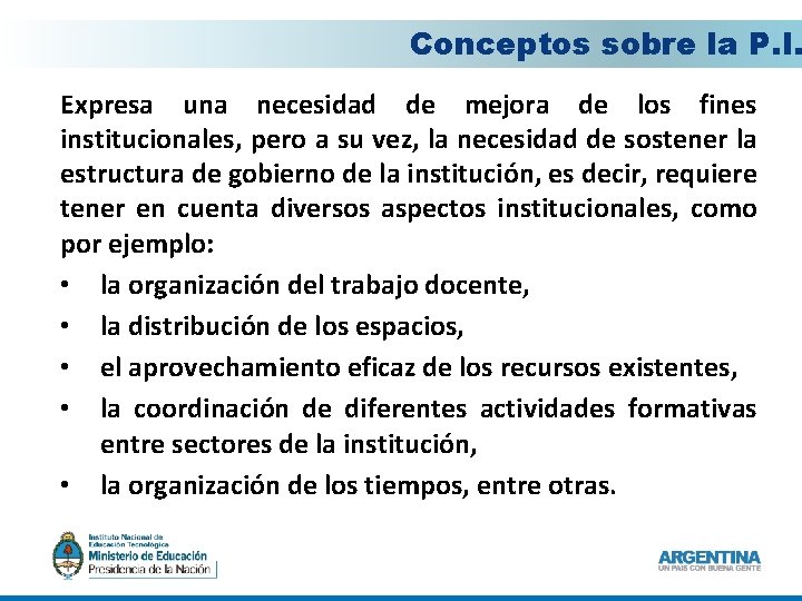 Conceptos sobre la P. I. Expresa una necesidad de mejora de los fines institucionales,