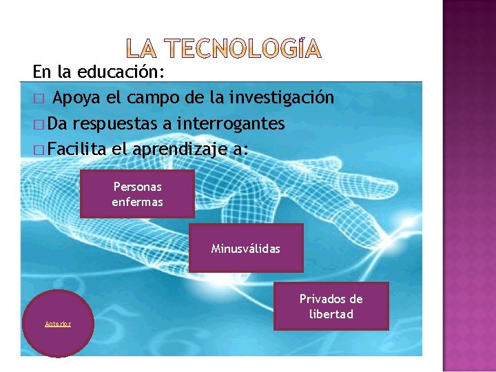 En la educación: � Apoya el campo de la investigación � Da respuestas a