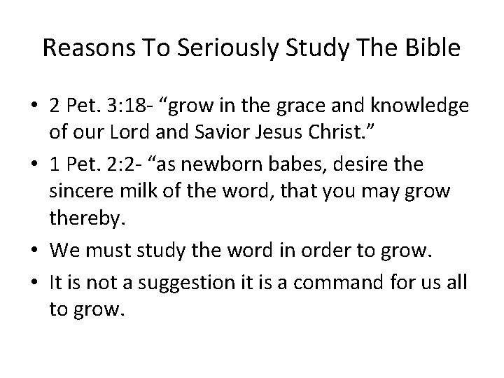 Reasons To Seriously Study The Bible • 2 Pet. 3: 18 - “grow in