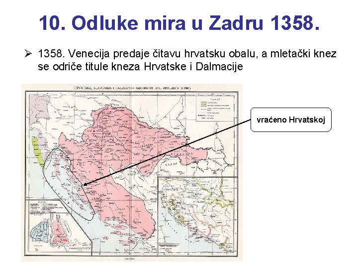 10. Odluke mira u Zadru 1358. Ø 1358. Venecija predaje čitavu hrvatsku obalu, a