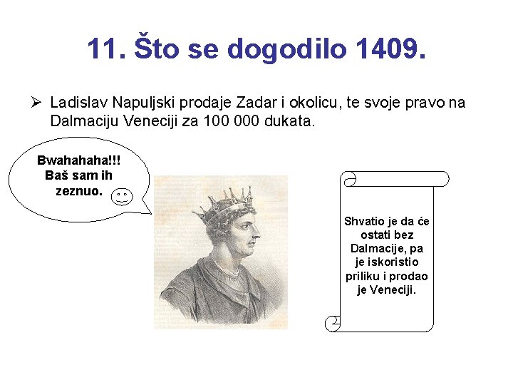 11. Što se dogodilo 1409. Ø Ladislav Napuljski prodaje Zadar i okolicu, te svoje